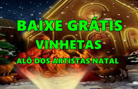 BAIXE GRÁTIS  VINHETAS ALÔ DOS ARTISTAS NATAL