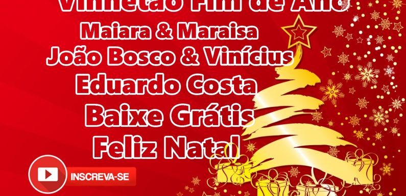 VINHETÃO DE FIM DE ANO VARIOS ARTISTAS Maiara & Maraisa  João Bosco & Vinícius  Eduardo Costa