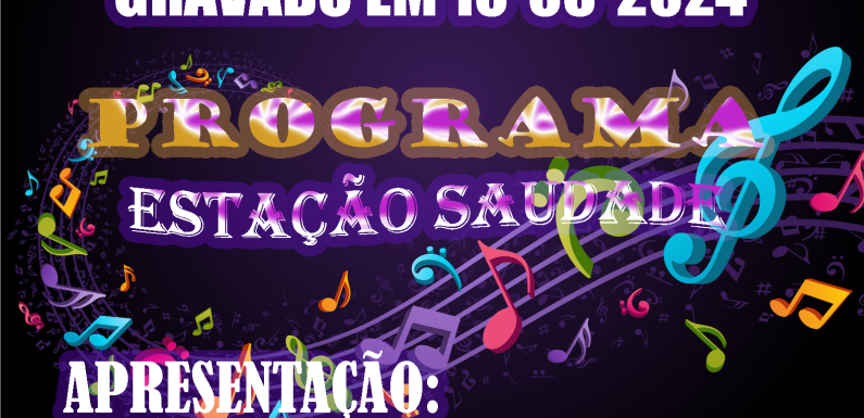 ESTALÇAI SAUDADE MAIS UMA EDIÇÃO DISPONIVEL GRATUITAMENTE GRAVADO DIA 10-05-2024