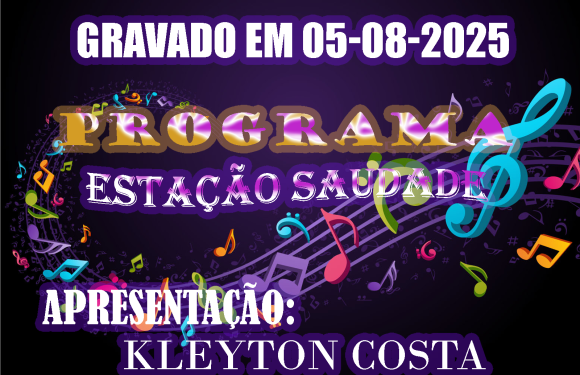 PROGRAMA ESTAÇÃO SAUDADE GRAVADO DIA 05-08-2025